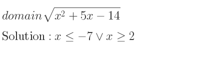 The domain of sqrt(x^2+5x-14) is x<=-7\lor x>= 2